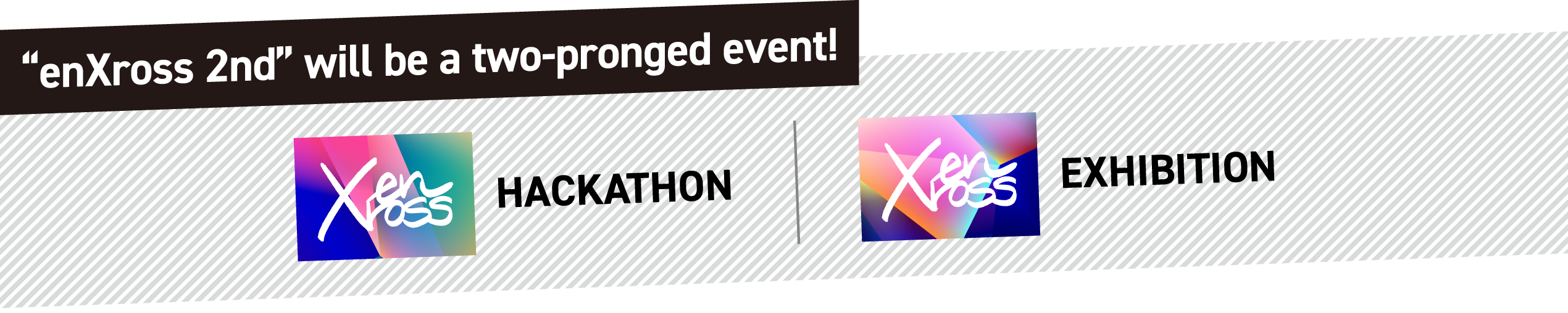 “enXross 2nd” will be a two-pronged event.